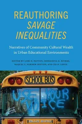 Reauthoring Savage Inequalities: Narratives of Community Cultural Wealth in Urban Educational Environments?(Suny Series, Critical Race Studies in Education)
