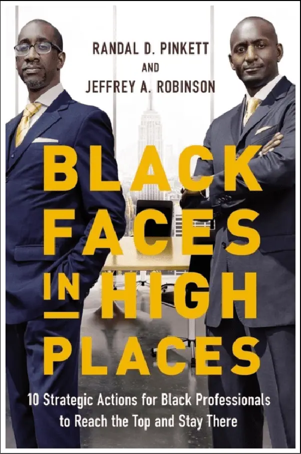 Black Faces in High Places: 10 Strategic Actions for Black Professionals to Reach the Top and Stay There