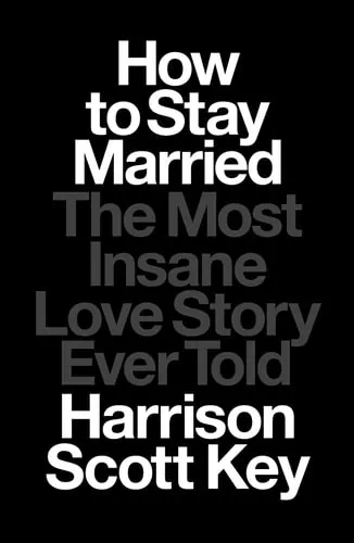 Book cover for "How to Stay Married" by Harrison Scott Key, featuring bold black and white text.